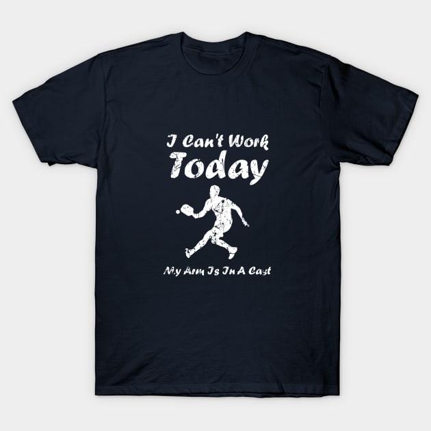 I Can’t Work Today My Arm Is In A Cast Funny Pickleball T-Shirt by GloriaArts⭐⭐⭐⭐⭐
